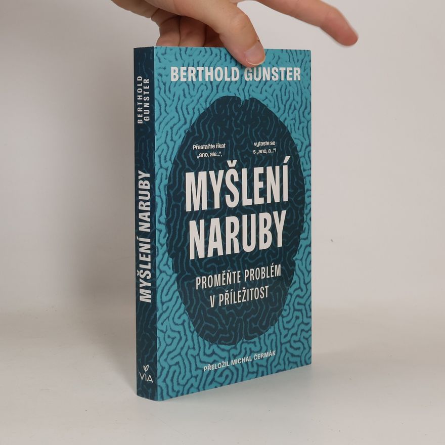Berthold Gunster Myšlení naruby. Proměňte problém v příležitost