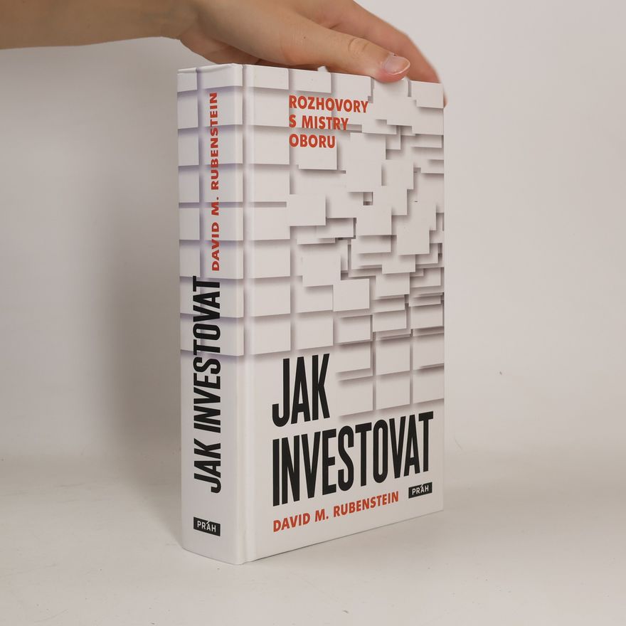 David M Rubenstein Jak investovat : rozhovory s mistry oboru