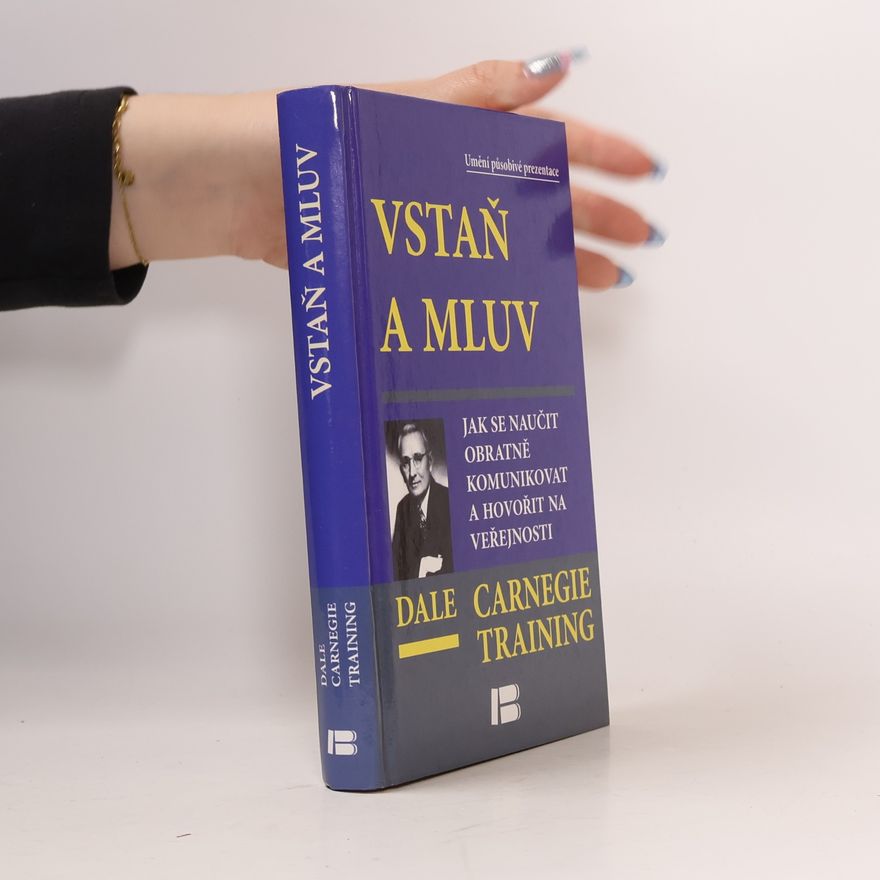 Dale Carnegie Vstaň a mluv - Jak se naučit obratně komunikovat a hovořit na veřejnosti