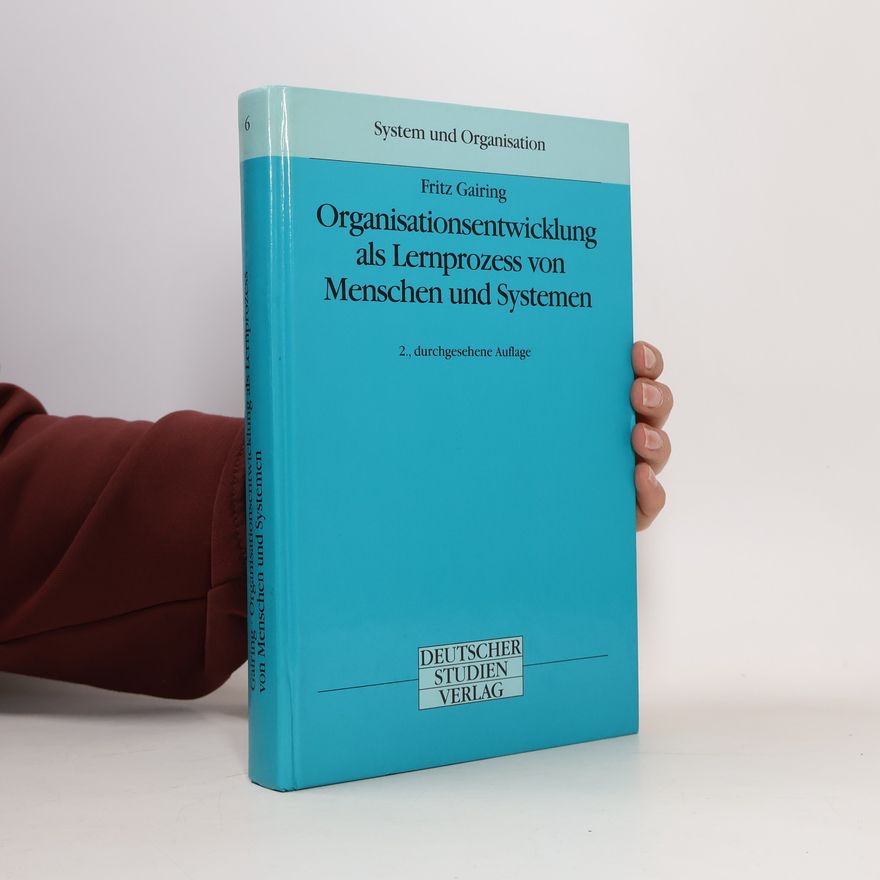 Fritz Gairing System und Organisation: Organisationsentwicklung als Lernprozess von Menschen und Systemen