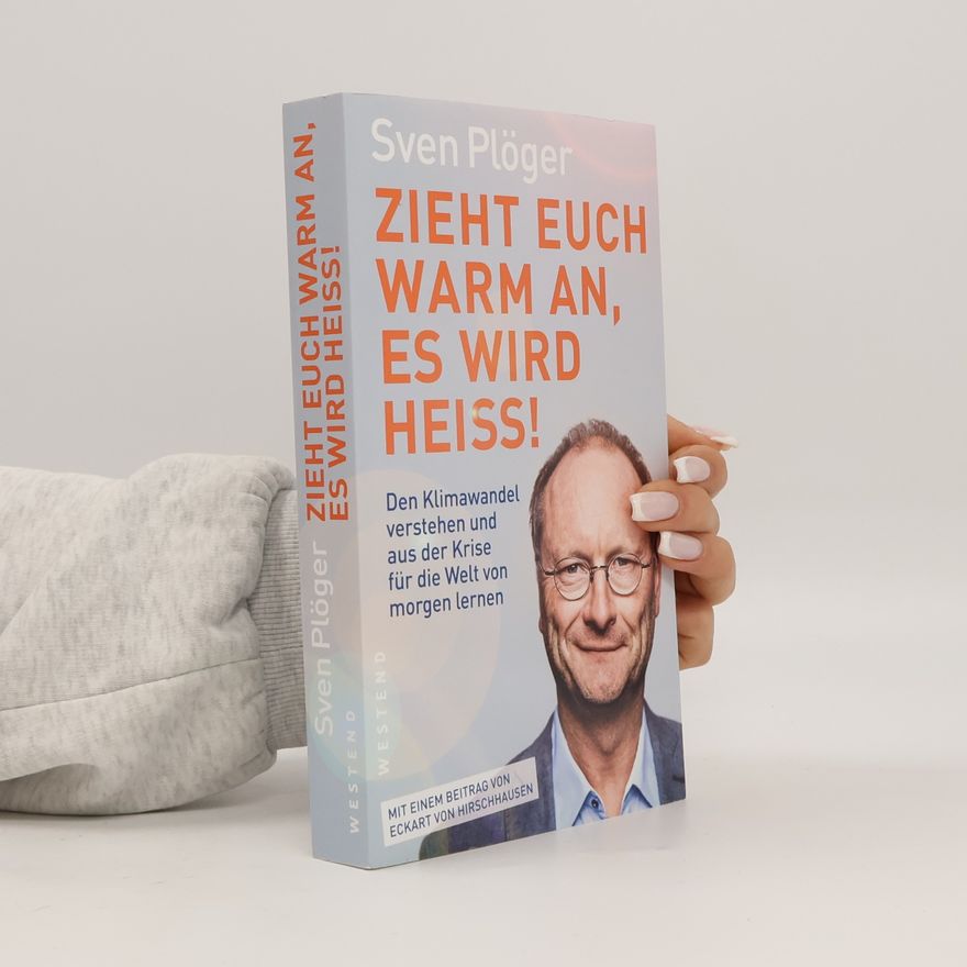 Sven Plöger Zieht euch warm an, es wird heiss!