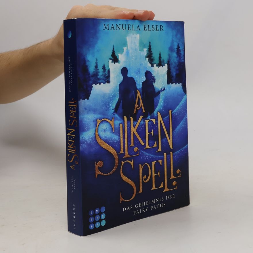 Manuela Elser A Silken Spell. Das Geheimnis der Fairy Paths