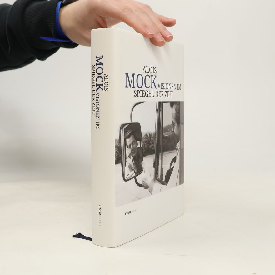 Michaela Baumgartner Alois Mock - Visionen im Spiegel der Zeit