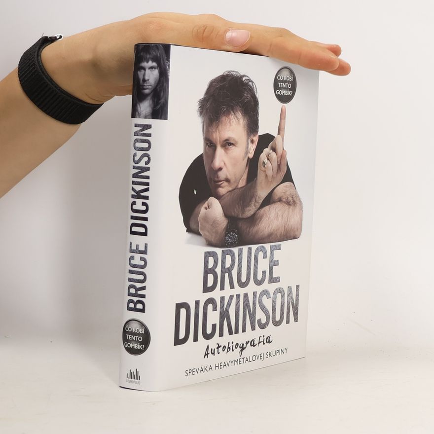 Bruce Dickinson Čo robí tento gombík? Autobiografia speváka heavymetalovej skupiny Iron Maiden