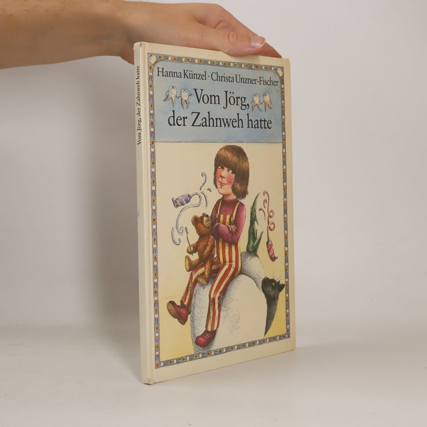 Christa Unzner-Fischer Vom Jörg der Zahnweh hatte. Ein Bilderbuch