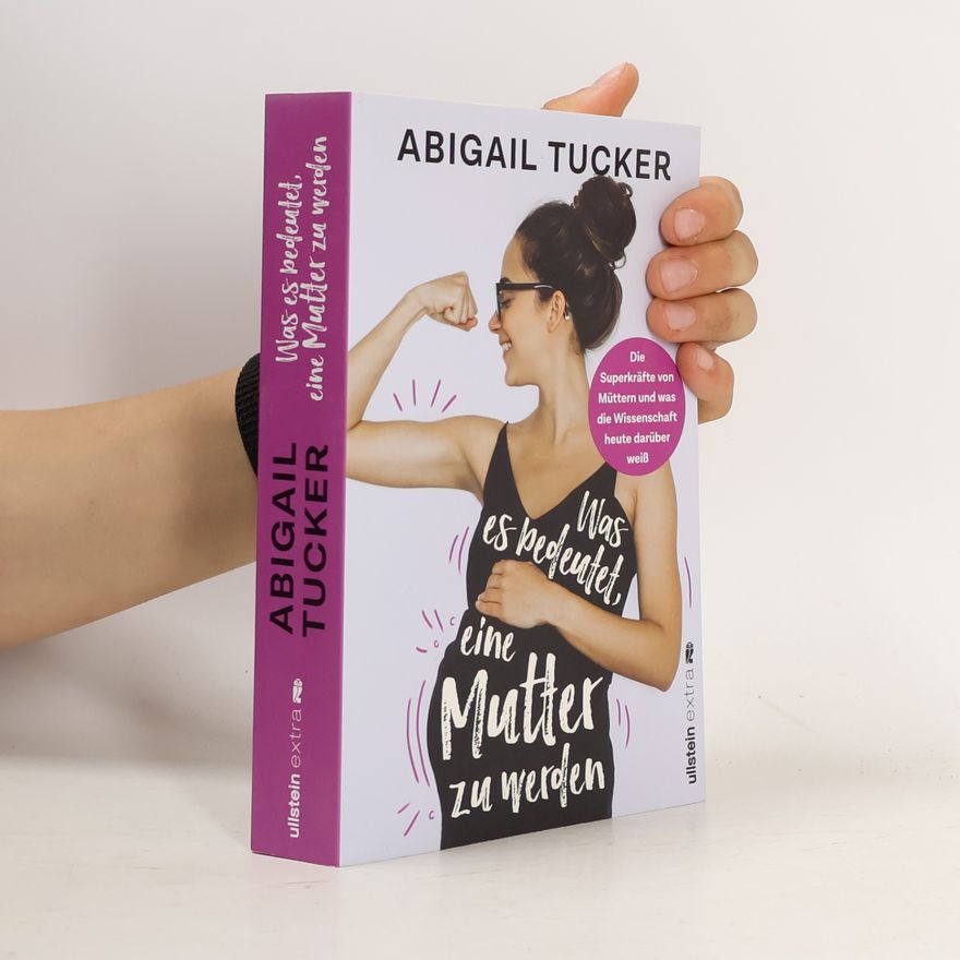 Abigail Tucker Was es bedeutet, eine Mutter zu werden