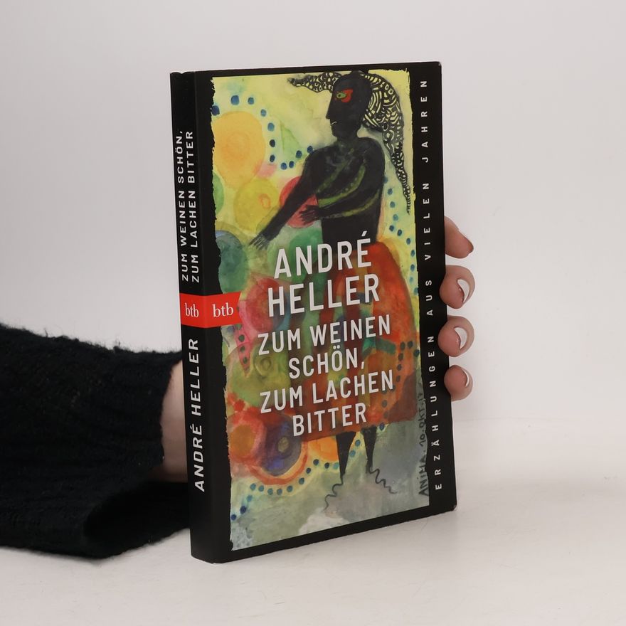 André Heller Zum Weinen schön, zum Lachen bitter