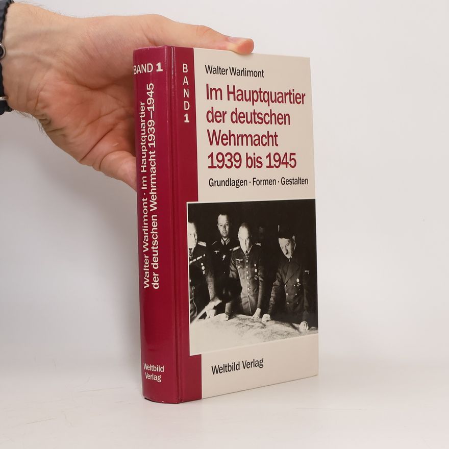 Walter Warlimont Im Hauptquartier der deutschen Wehrmacht 1939 bis 1945. Band 1