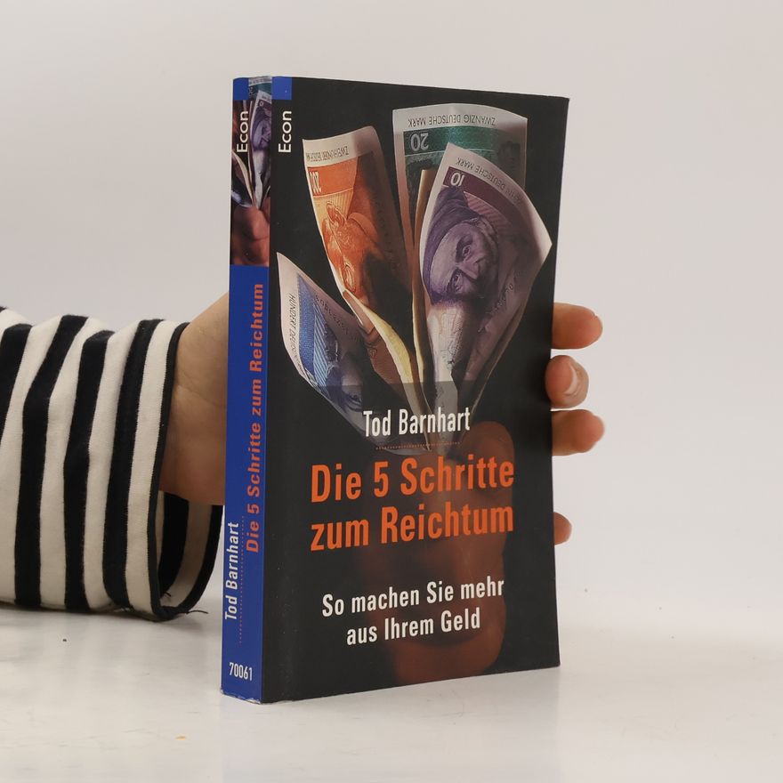 Tod Barnhart Die 5 Schritte zum Reichtum. So machen Sie mehr aus Ihrem Geld