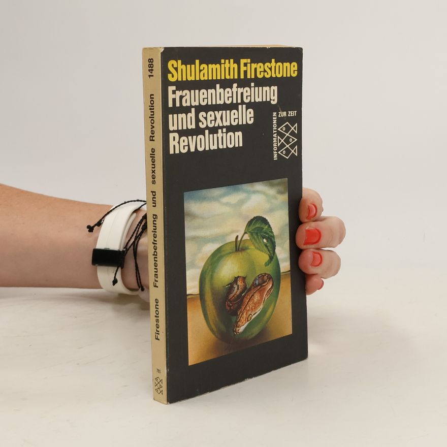 Shulamith Firestone Frauenbefreiung und sexuelle Revolution