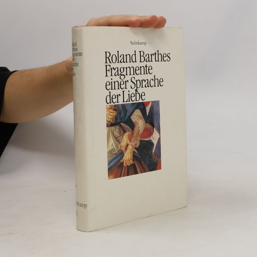 Roland Barthes Fragmente einer Sprache der Liebe