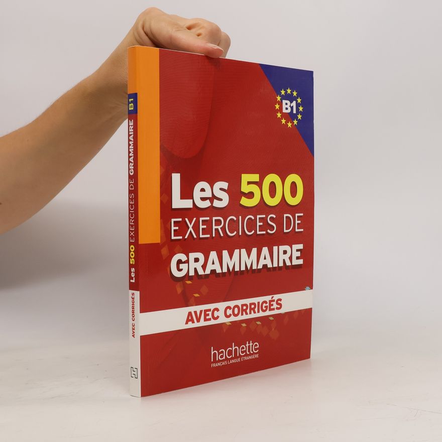 Avec Corrigés Les 500 exercices de grammaire. B1
