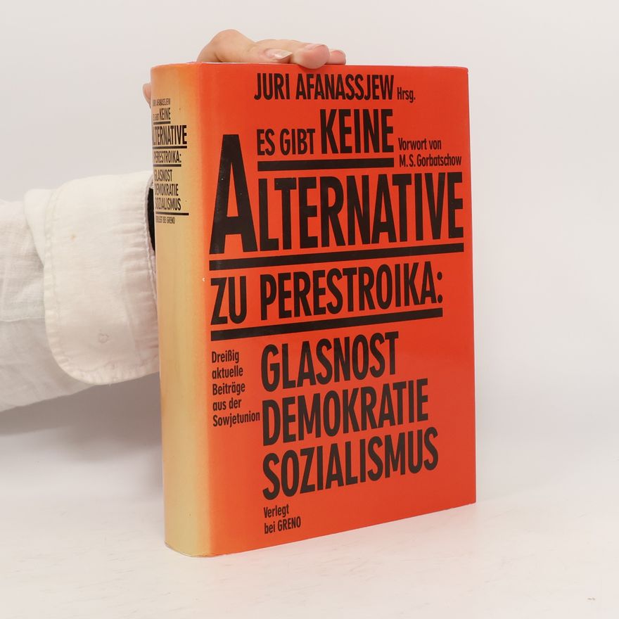 Juri Afanassjew Es gibt keine Alternative zu Perestroika : Glasnost, Demokratie, Sozialismus