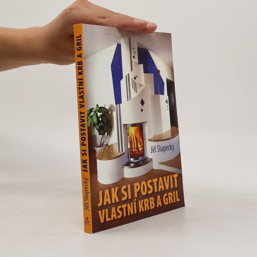 Jiří Slupecký Jak si postavit vlastní krb a gril