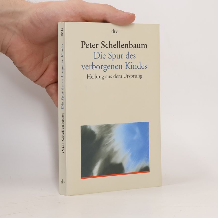 Peter Schellenbaum Die Spur des verborgenen Kindes