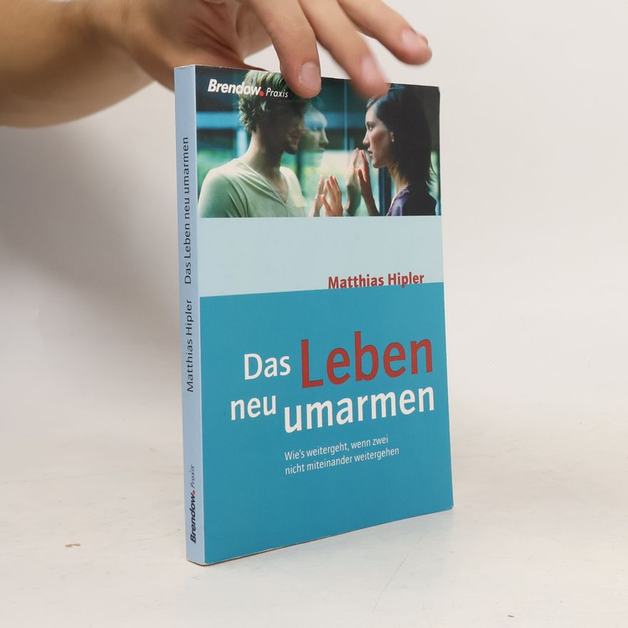 Matthias Hipler Das Leben neu umarmen