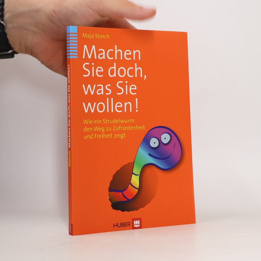 Maja Storch Machen Sie doch, was Sie wollen!