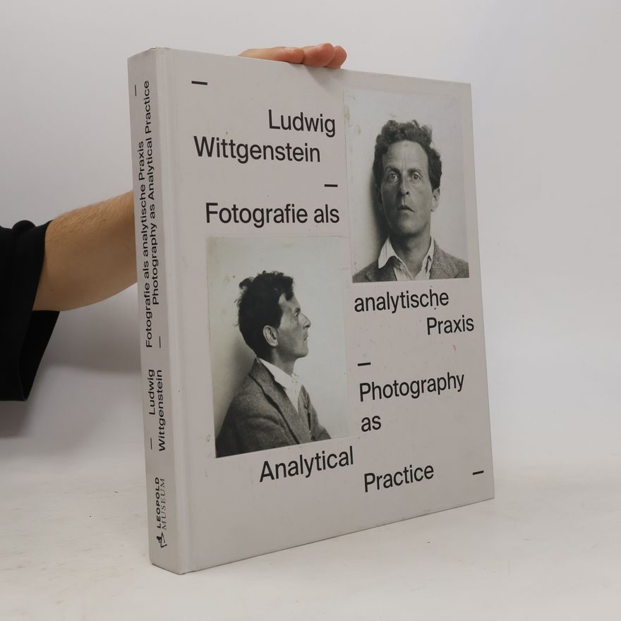 Joseph Wang-Kathrein Ludwig Wittgenstein. Fotografie als analytische Praxis (Ludwig Wittgenstein. Photography as Analytical Practice)