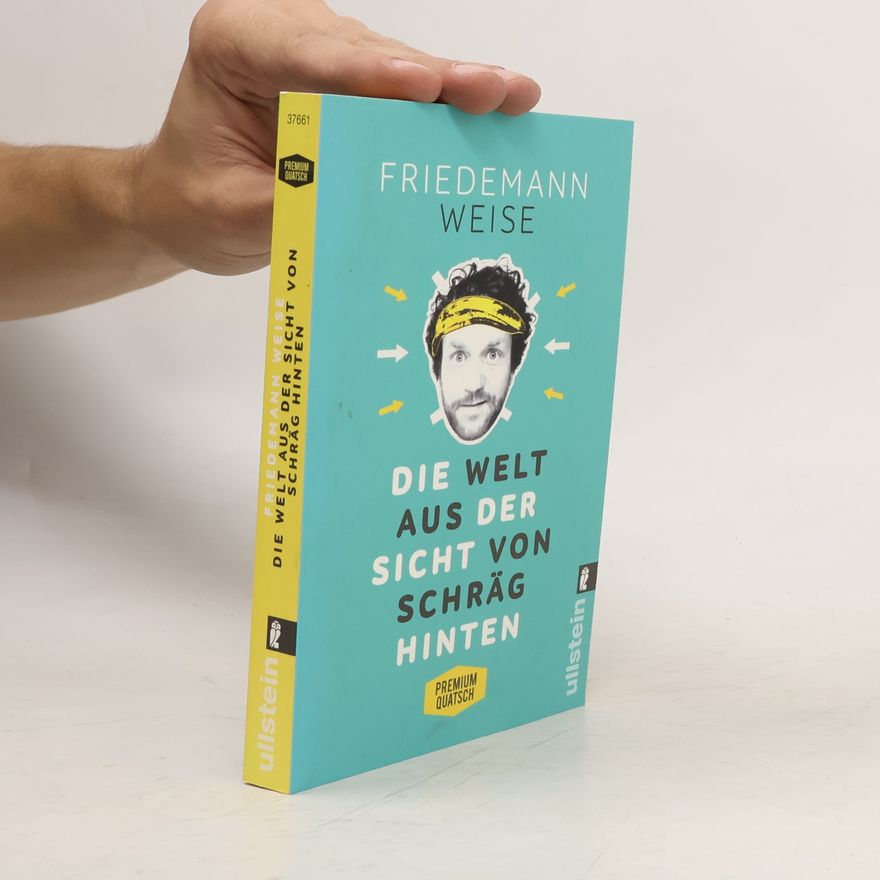 Friedemann Weise Die Welt aus der Sicht von schräg hinten
