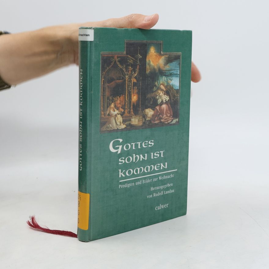 Rudolf Landau Gottes Sohn ist kommen. Predigten und Bilder zur Weihnacht