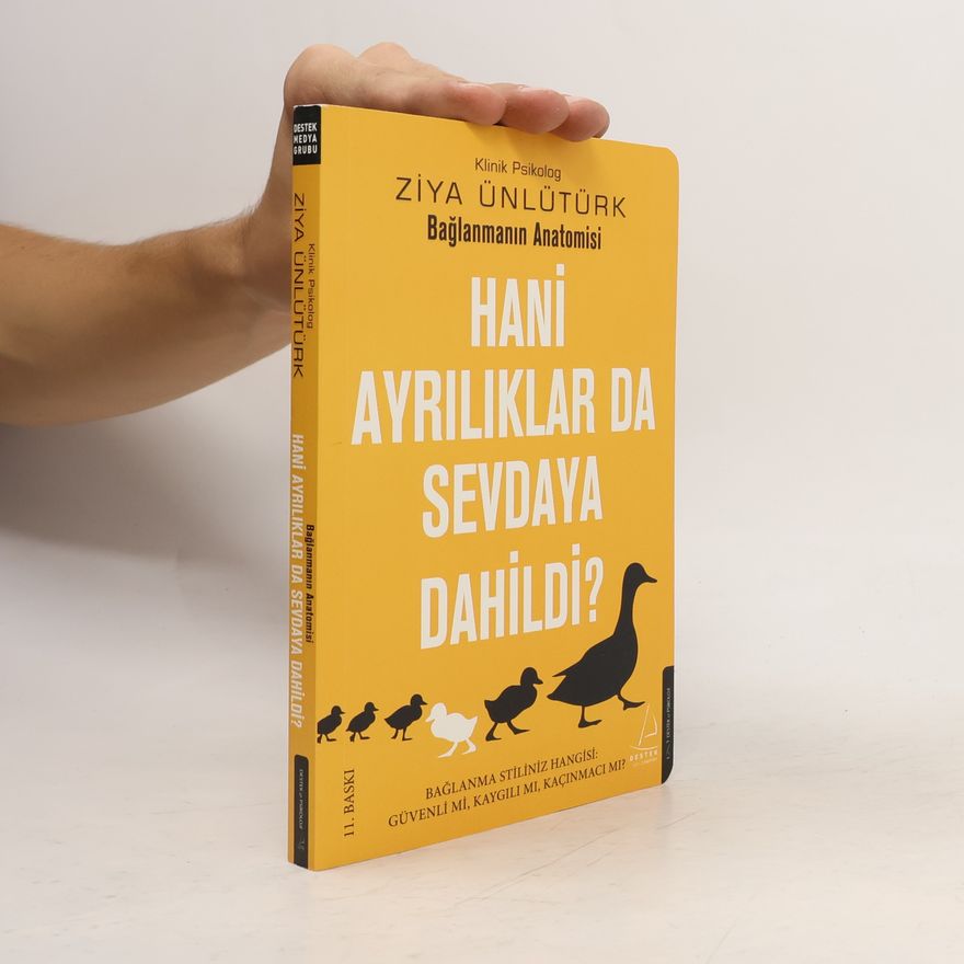 Ziya Ünlütürk Hani ayrılıklar da sevdaya dahildi?: Bağlanma stiliniz hangisi: Güvenli mi, kaygılı mı, kaçınmacı mı? - 11. baskı