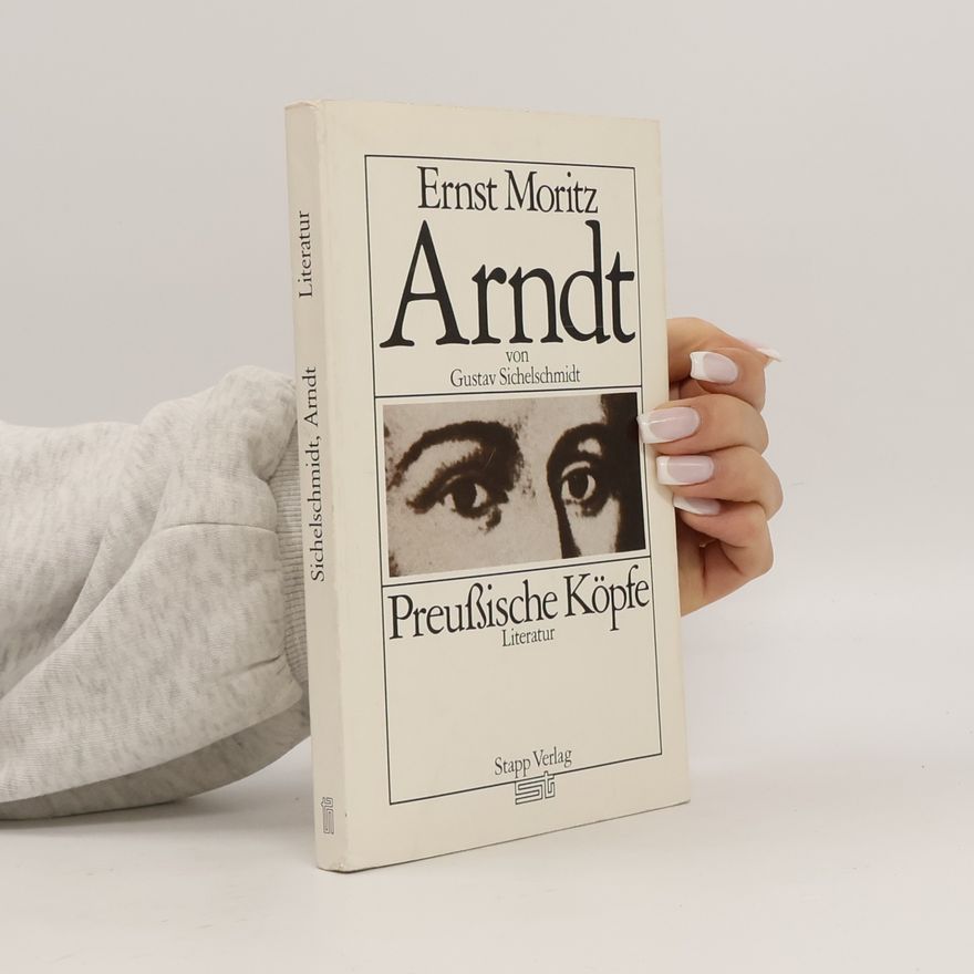 Gustav Sichelschmidt Preußische Köpfe: Ernst Moritz Arndt
