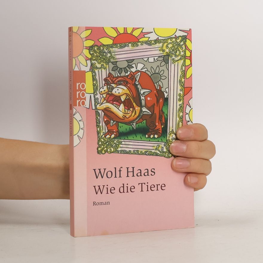 Wolf Haas Wie die Tiere: Roman