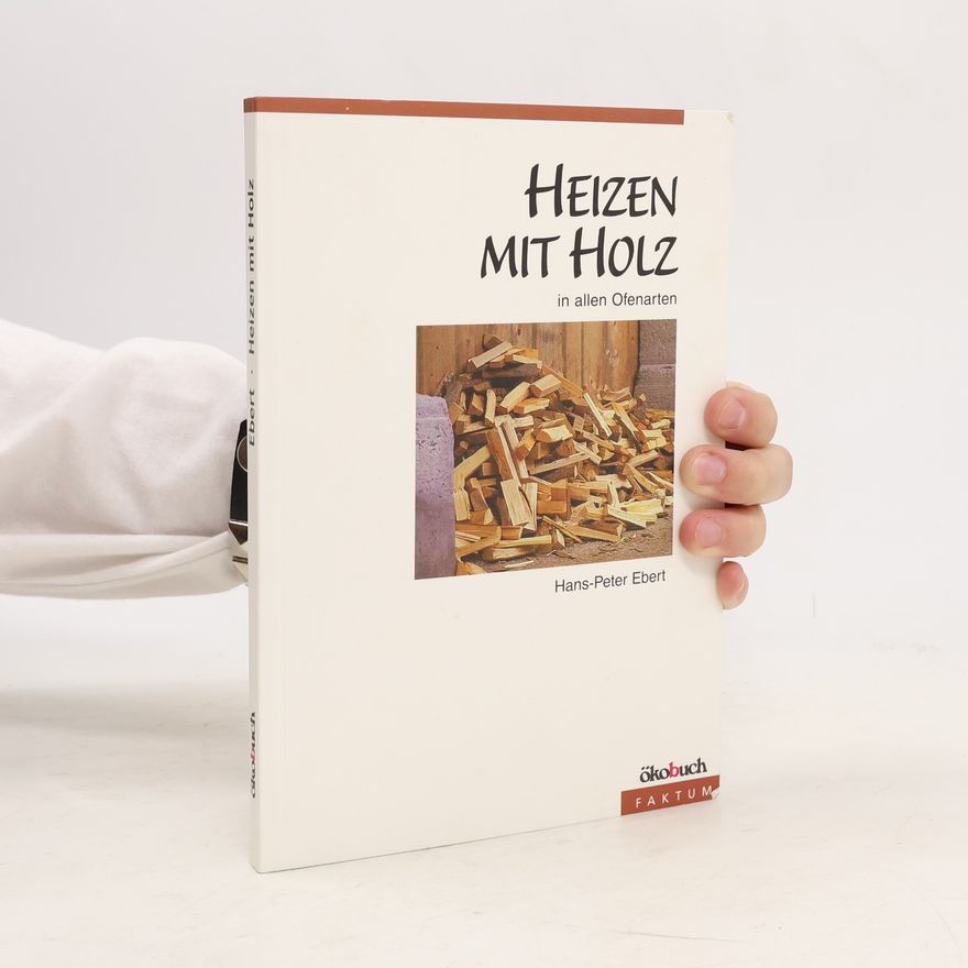 Hans-Peter Ebert Heizen mit Holz in allen Ofenarten