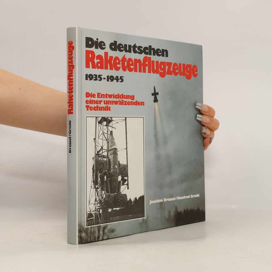 Joachim Dressel Die deutschen Raketenflugzeuge 1935 - 1945