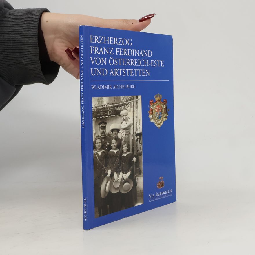 Wladimir Aichelburg Erzherzog Franz Ferdinand von Österreich-Este und Artstetten