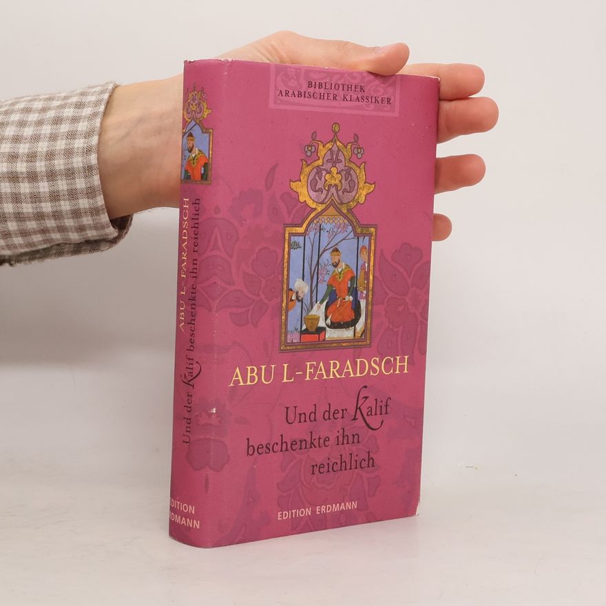 Abu-L-Faradsch Und der Kalif beschenkte ihn reichlich