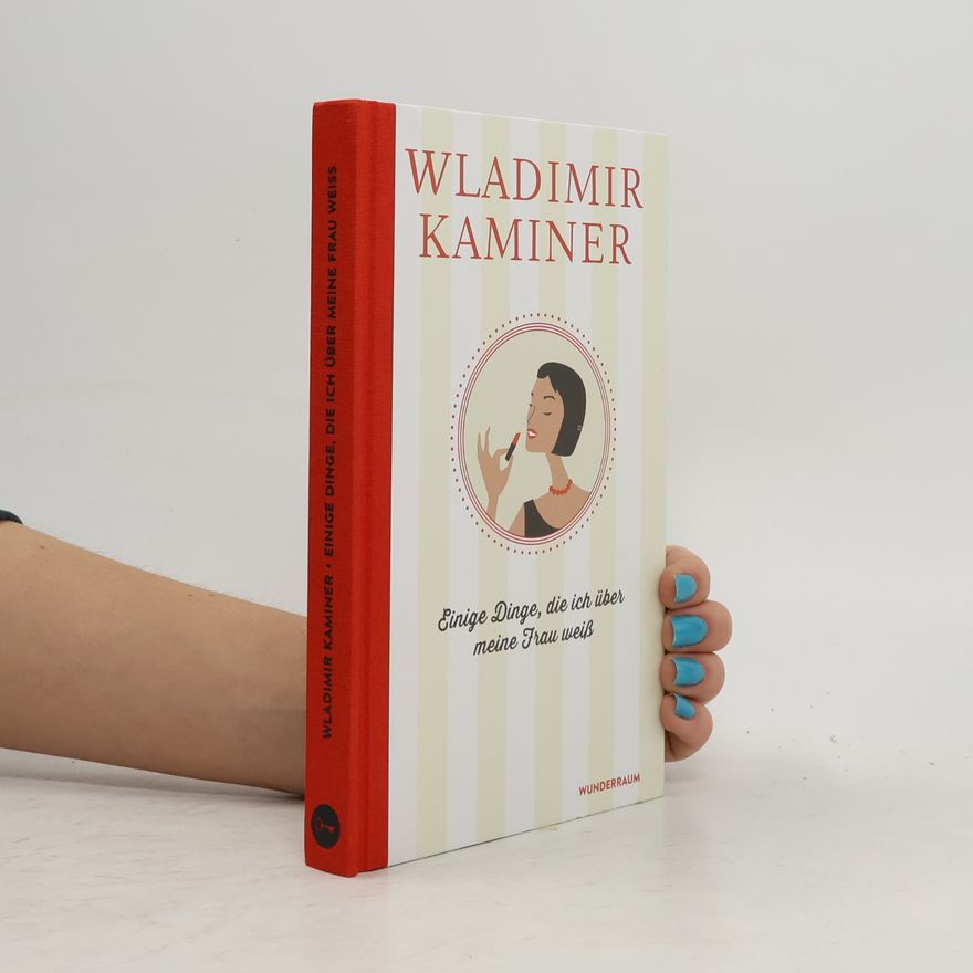 Wladimir Kaminer Einige Dinge, die ich über meine Frau weiß