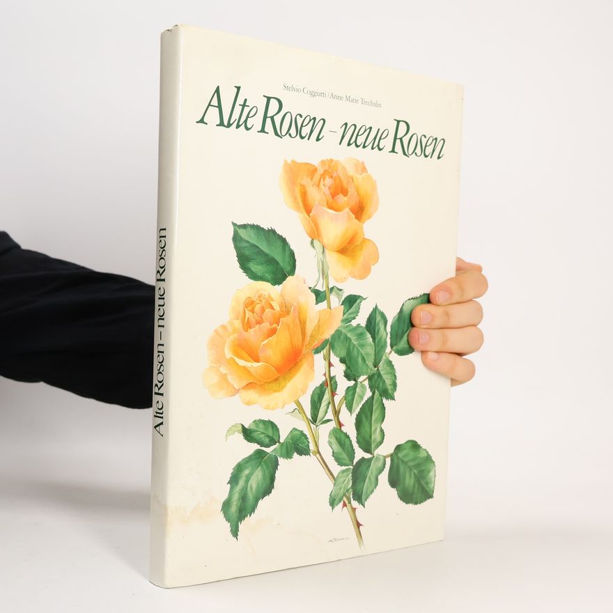 Anne Marie Trechslin Alte Rosen - neue Rosen