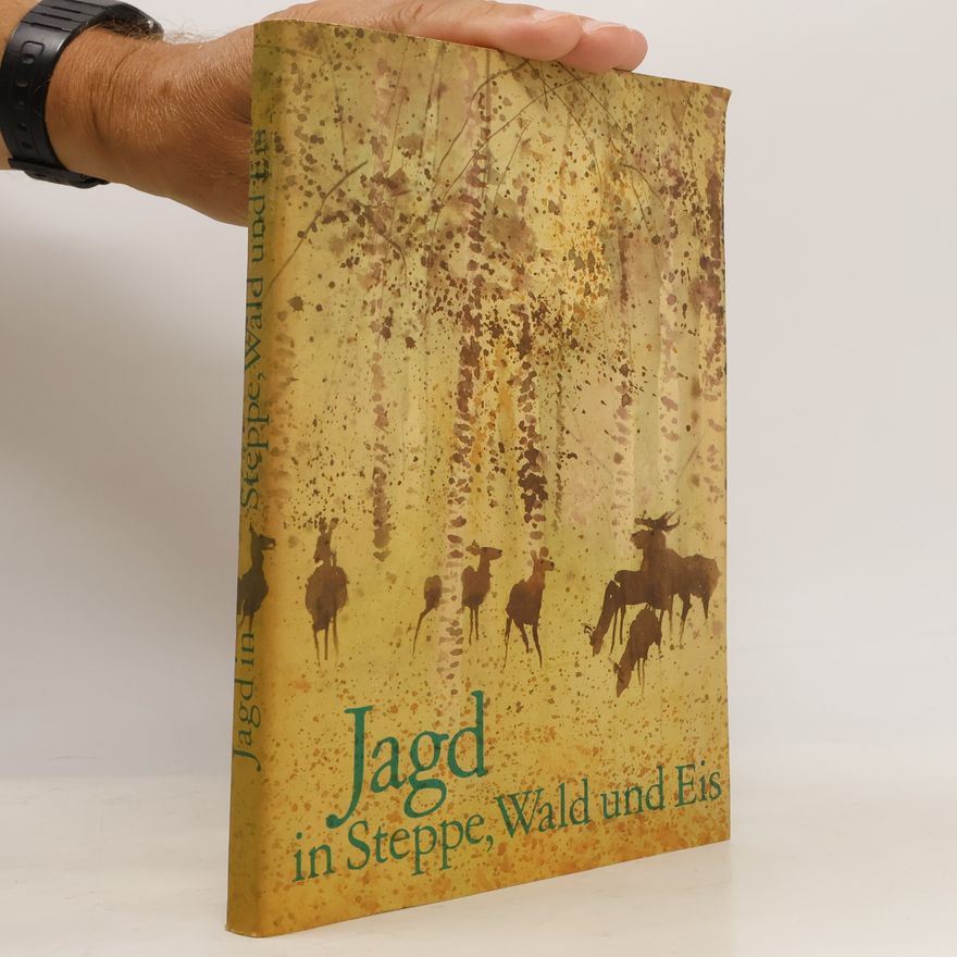 Autorenkollektiv Jagd in Steppe, Wald und Eis