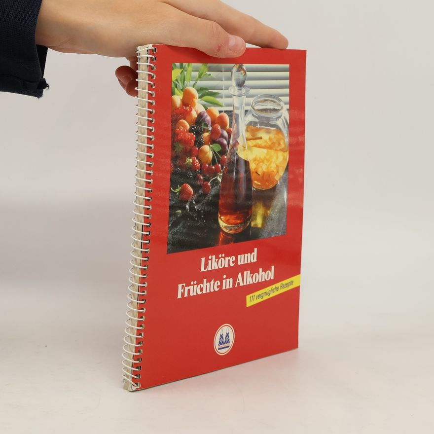 Various authors Liköre und Früchte in Alkohol