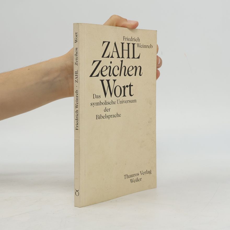 Friedrich Weinreb Zahl, Zeichen, Wort. Das symbolische Universum der Bibelsprache