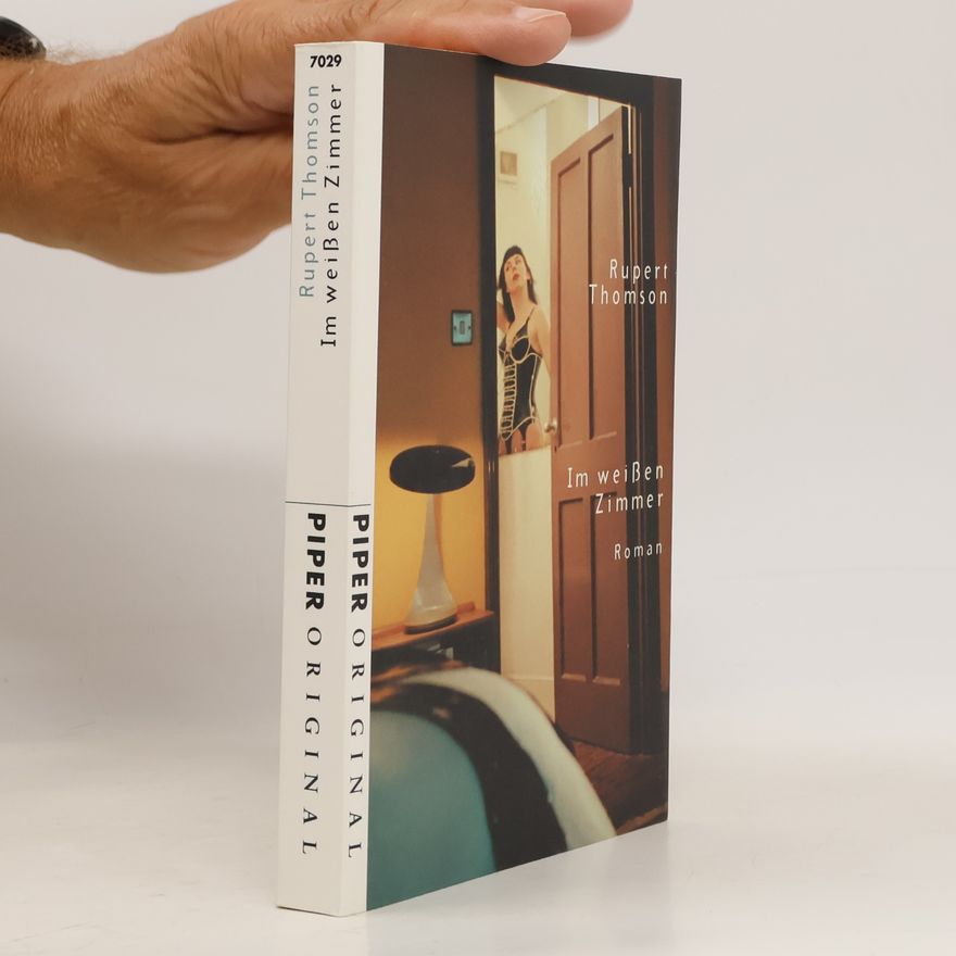 Rupert Thomson Im weißen Zimmer