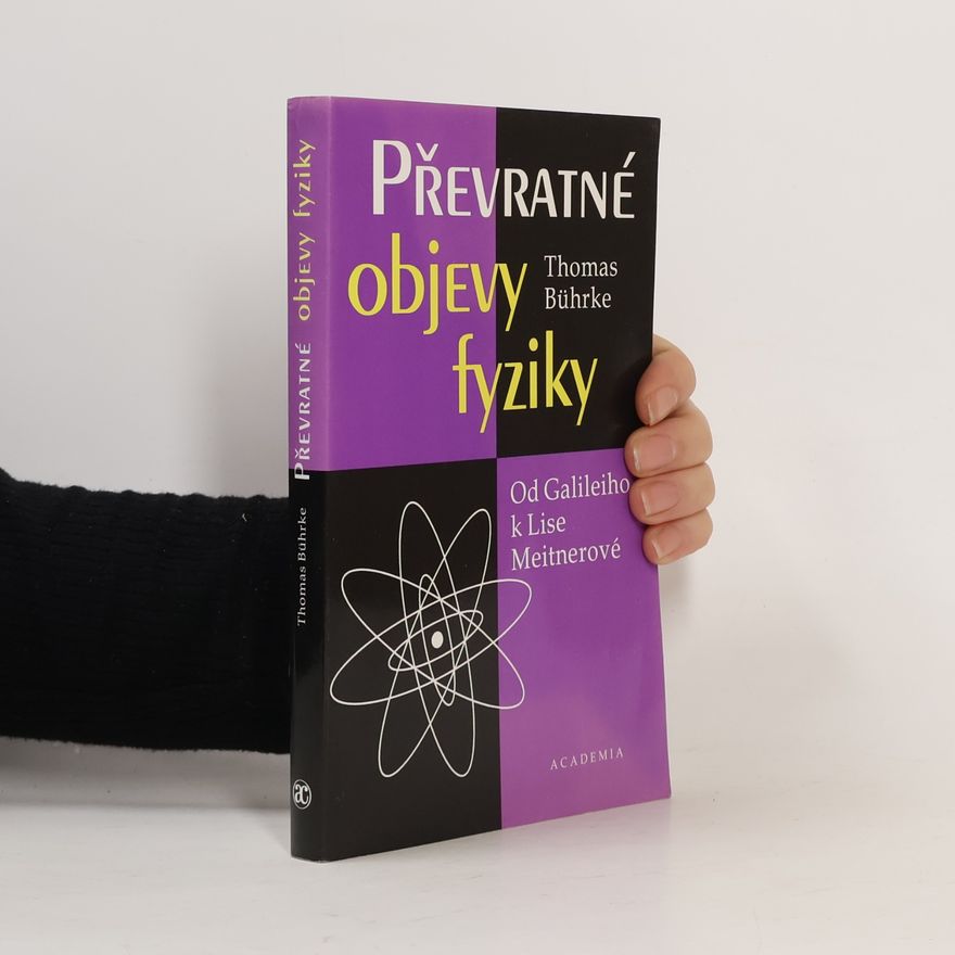 Thomas Bührke Převratné objevy fyziky. Dd Galileiho k Lise Meitnerové