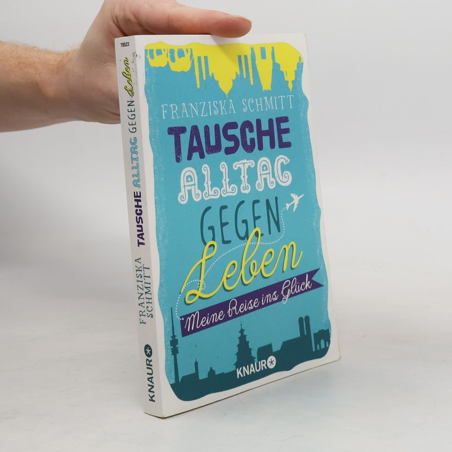 Franziska Schmitt Tausche Alltag gegen Leben