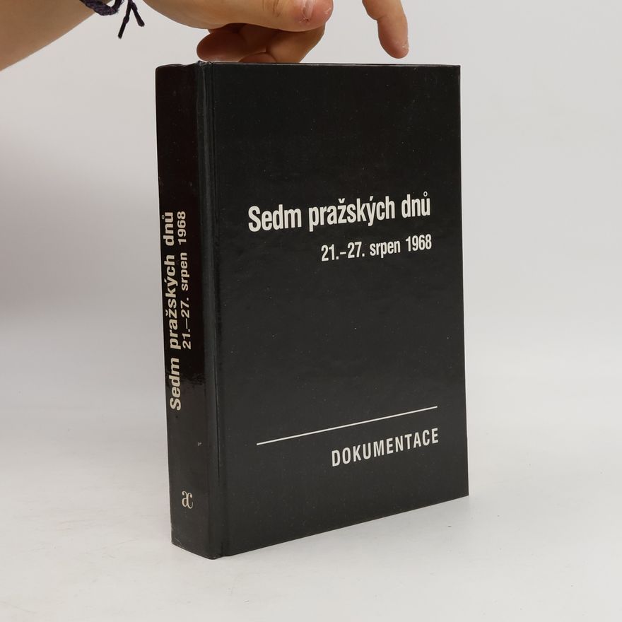 Josef Macek Sedm pražských dnů. 21.-27. srpen 1968