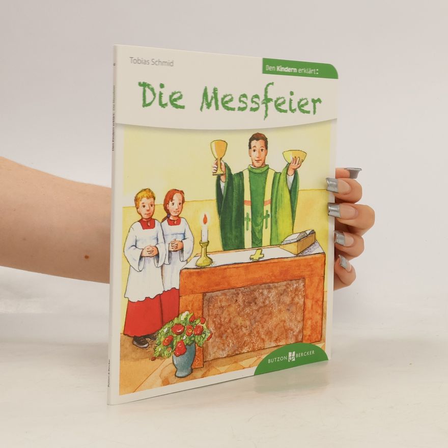 Tobias Schmid Den Kindern erzählt/erklärt - 6: Die Messfeier den Kindern erklärt