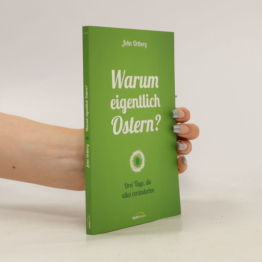 John Ortberg Warum eigentlich Ostern?