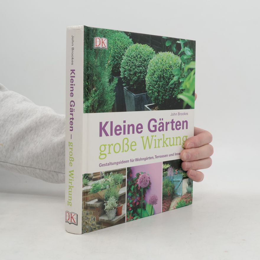 John Brookes Kleine Gärten - große Wirkung