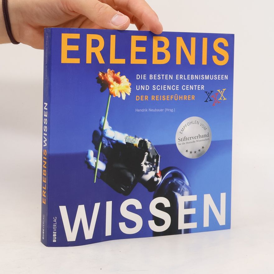 Hendrik Neubauer Erlebnis Wissen. Die besten Erlebnismuseen und Science Center. Der Reiseführer.