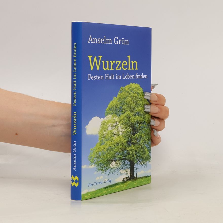 Anselm Grün Wurzeln. Festen Halt im Leben finden