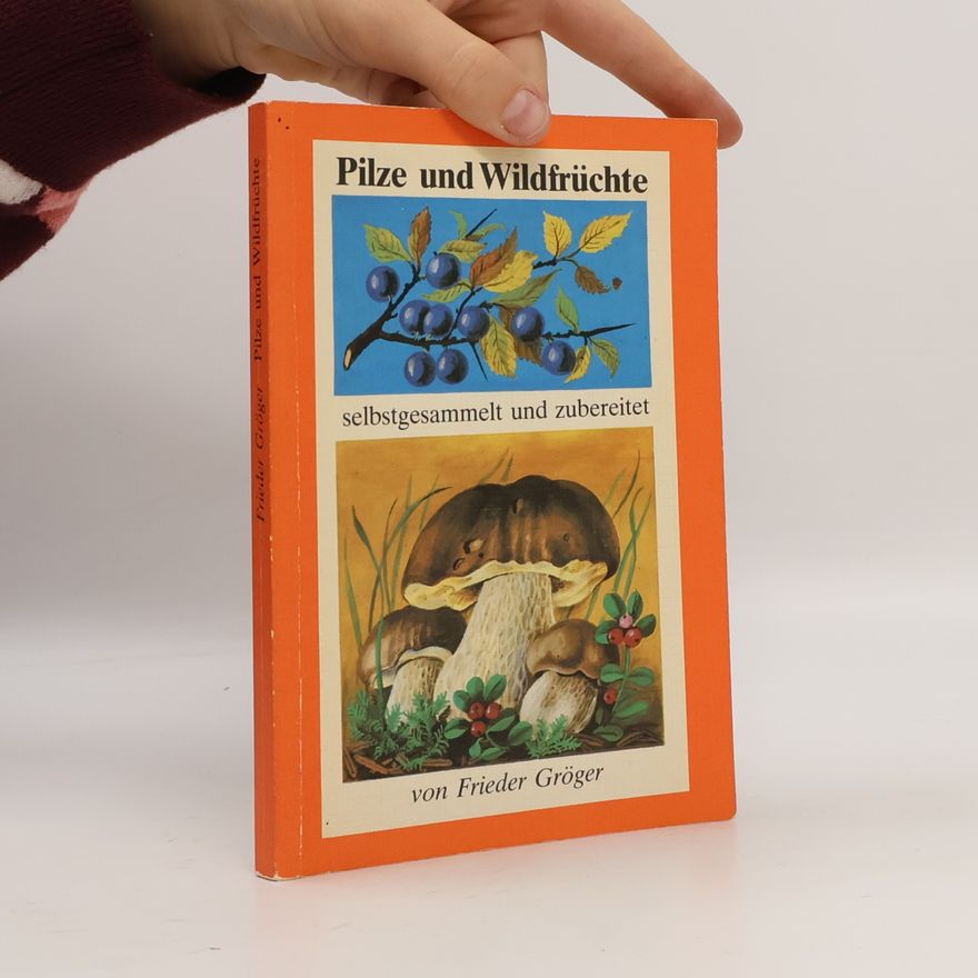 Frieder Gröger Pilze und Wildfrüchte
