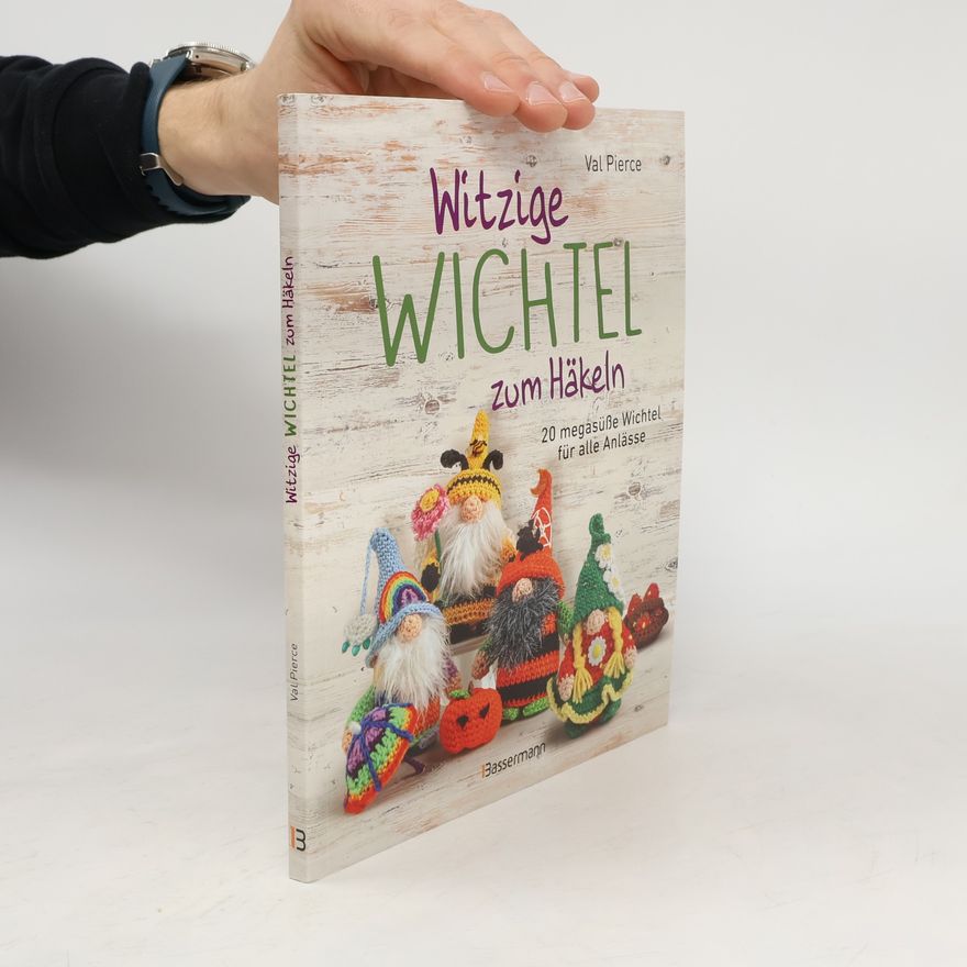 Val Pierce Witzige Wichtel zum Häkeln - 20 megasüße Wichtel für alle Anlässe