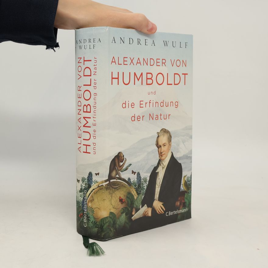 Andrea Wulf Alexander von Humboldt und die Erfindung der Natur