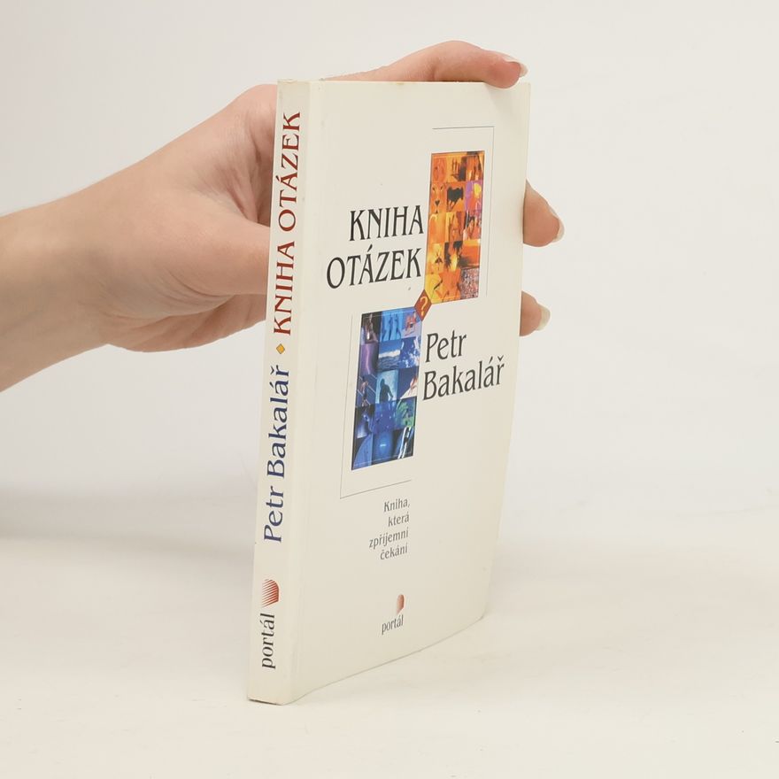 Petr Bakalář Kniha otázek: Kniha, která zpříjemní čekání