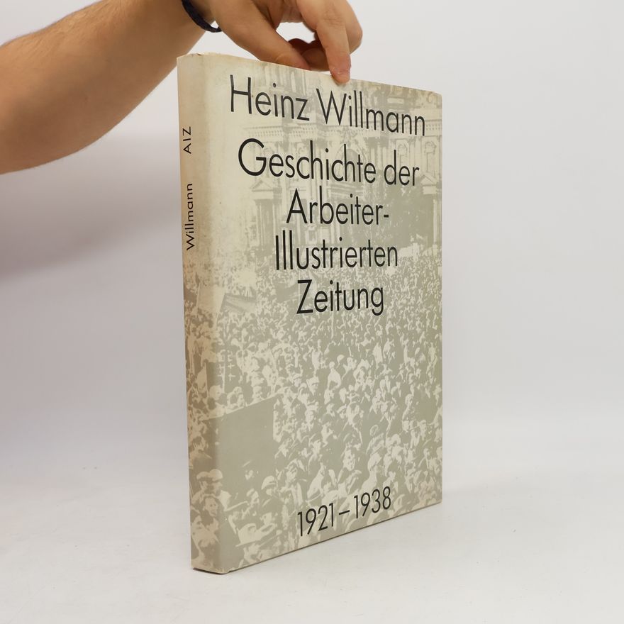 Heinz Willmann Geschichte der Arbeiter-Illustrierten Zeitung